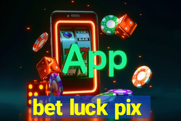 bet luck pix